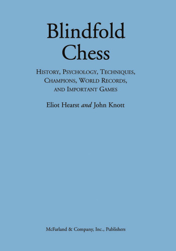 Blindfold Chess: History, Psychology, Techniques, Champions, World Records, and Important Games