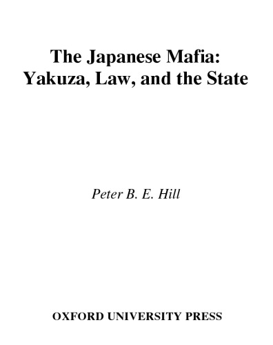 The Japanese Mafia: Yakuza, Law, and the State