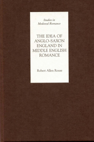 The Idea of Anglo-Saxon England in Middle English Romance (Studies in Medieval Romance)