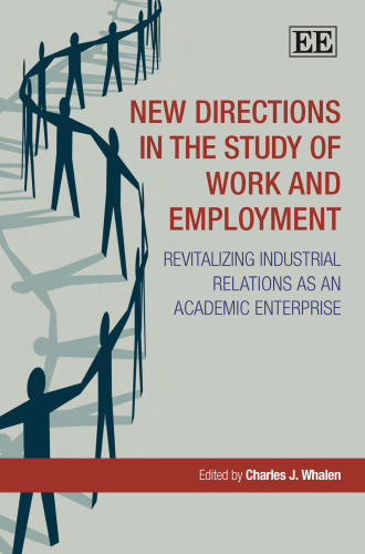 New Directions in the Study of Work and Employment: Revitalizing Industrial Relations As an Academic Enterprise