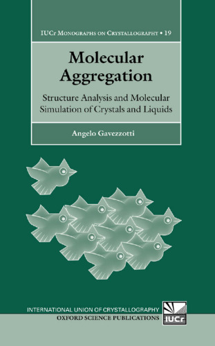 Molecular Aggregation: Structure Analysis and Molecular Simulation of Crystals and Liquids (International Union of Crystallography Monographs on Crystallography)