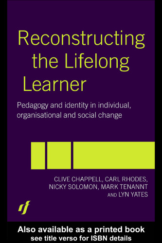 Reconstructing the Lifelong Learner: Pedagogies of Individual, Organisational and Social Change