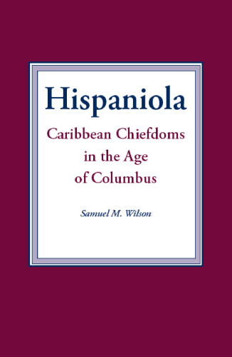 Hispaniola: Caribbean Chiefdoms in the Age of Columbus