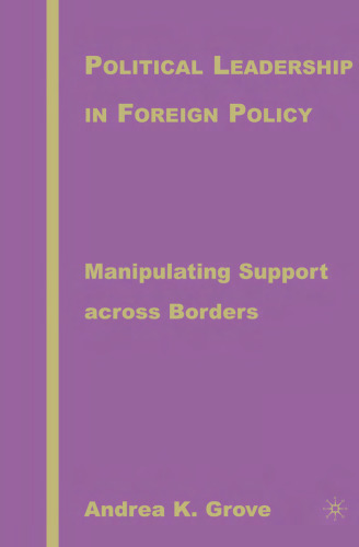 Political Leadership in Foreign Policy: Manipulating Support across Borders