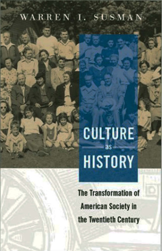 Culture as History: The transformation of American society in the twentieth century