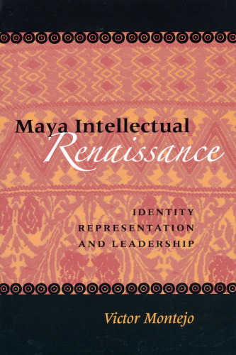 Maya Intellectual Renaissance: Identity, Representation, and Leadership (Linda Schele Series in Maya and Pre-Columbian Studies)