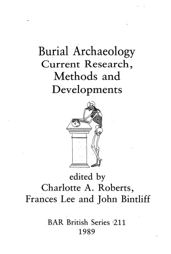 Burial Archaeology: Current Research Methods and Developments (BAR British Series 211)