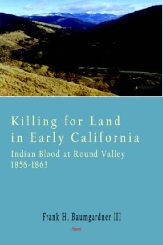 Killing for Land in Early California - Indian Blood at Round Valley