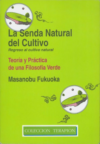 La senda natural del cultivo : teoría y práctica de una filosofía verde