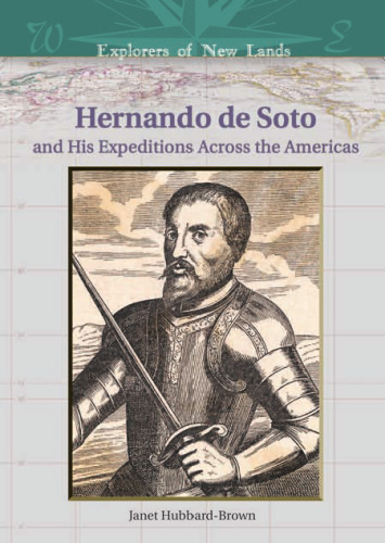 Hernando De Soto And His Expeditions Across the Americas (Explorers of New Lands)