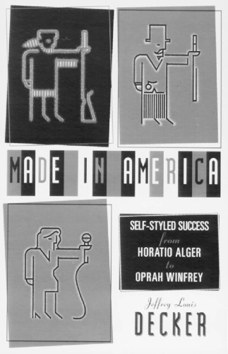 Made in America: Self-Styled Success from Horatio Alger to Oprah Winfrey