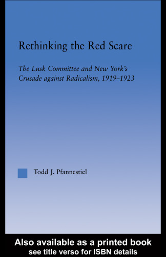 Rethinking the Red Scare: The Lusk Committee and New York's Crusade Against Radicalism, 1919-1923 (Studies in American Popular History and Culture)