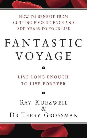 Fantastic Voyage: How to Benefit from Cutting Edge Science and Add Years to Your Life