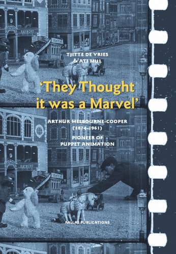 'They Thought It Was a Marvel': Arthur Melbourne-Cooper (1874-1961), Pioneer of Puppet Animation