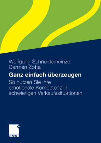 Ganz einfach überzeugen: So nutzen Sie Ihre emotionale Kompetenz in schwierigen Verkaufssituationen