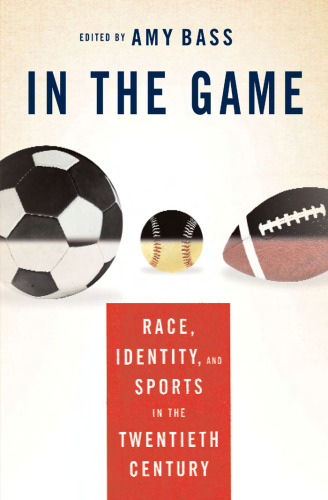 In the Game: Race, Identity, and Sports in the Twentieth Century