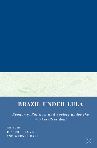 Brazil under Lula: Economy, Politics, and Society under the Worker-President