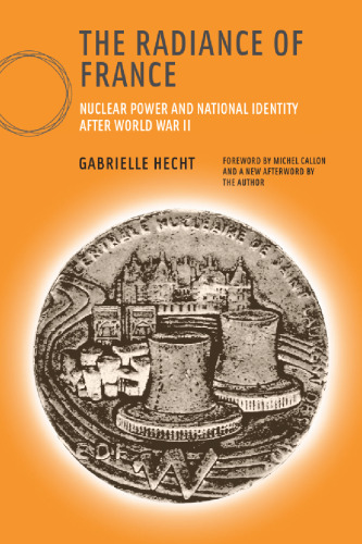 The Radiance of France: Nuclear Power and National Identity after World War II (Inside Technology)