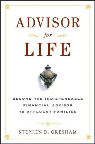 Advisor for Life: Become the Indispensable Financial Advisor to Affluent Families