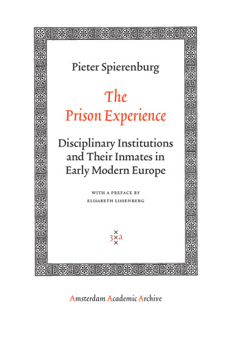 The Prison Experience: Disciplinary Institutions and Their Inmates in Early Modern Europe (Amsterdam University Press - Amsterdam Archaeological Studies)