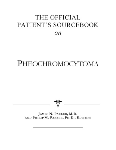 The Official Patient's Sourcebook on Pheochromocytoma: A Revised and Updated Directory for the Internet Age