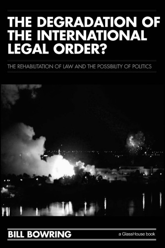 The Degradation of the International Legal Order?: The Rehabilitation of Law and the Possibility of Politics