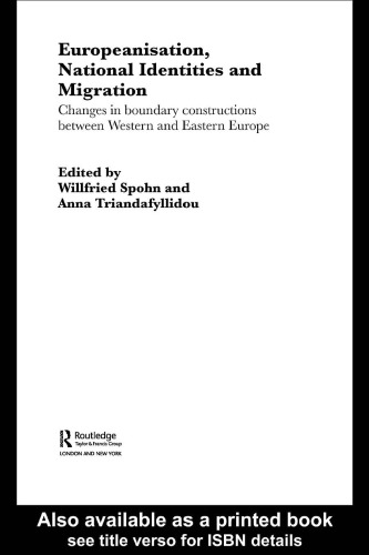 Europeanisation, National Identities and Migration: Changes in Boundary Constructions between Western and Eastern Europe (Routledge Advances in Sociology, 5)