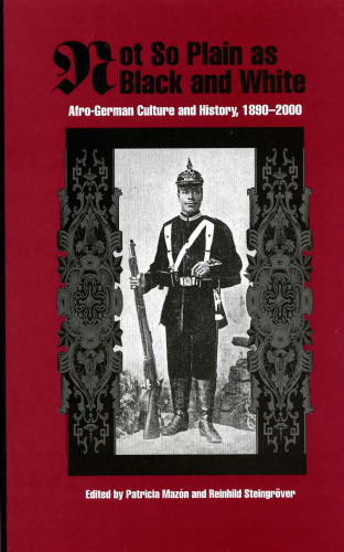 Not So Plain as Black and White: Afro-German Culture and History, 1890-2000