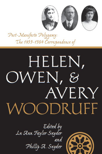 Post-Manifesto Polygamy: The 1899 to 1904 Correspondence of Helen, Owen and Avery Woodruff (Life Writings Frontier Women)