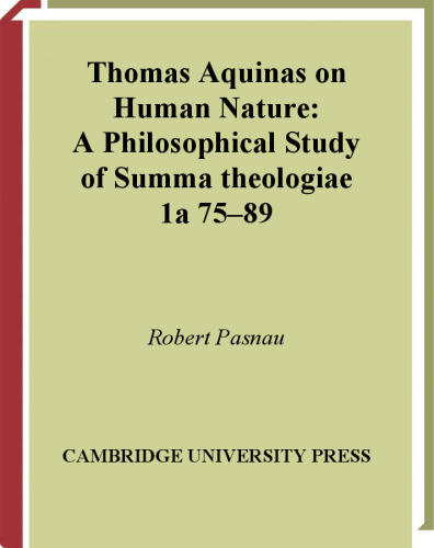 Thomas Aquinas on Human Nature: A Philosophical Study of Summa Theologiae, 1a 75-89