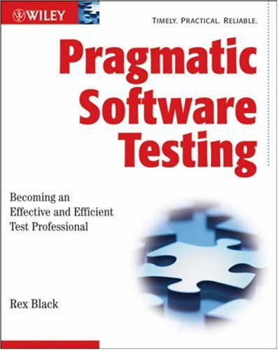 Pragmatic Software Testing: Becoming an Effective and Efficient Test Professional