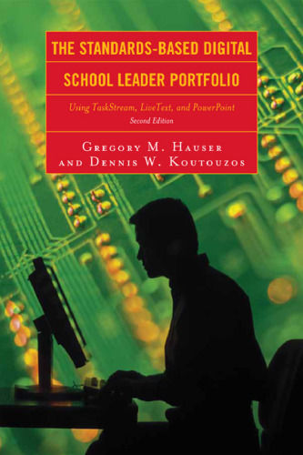 The Standards-Based Digital School Leader Portfolio: Using TaskStream, LiveText, and PowerPoint, Second Edition