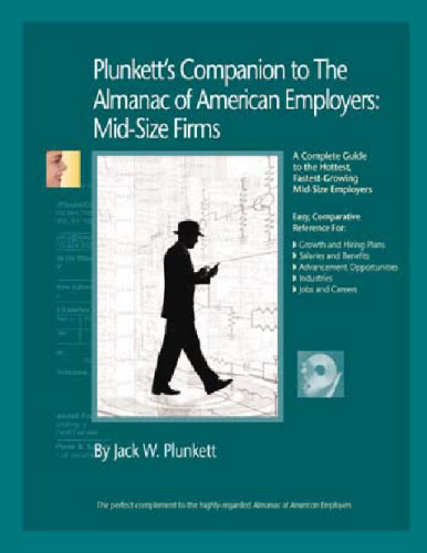 Plunkett's Companion to the Almanac of American Employers 2009: Market Research, Statistics & Trends Pertaining to America's Hottest Mid-size Employers ... Almanac of American Employers Midsize Firms)