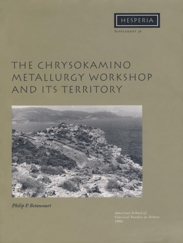 Chrysokamino I: The Metallurgy Workshop and its Territory (Hesperia Supplement 36)