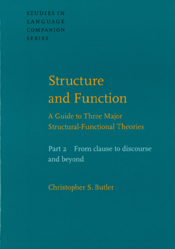 Structure and Function: A Guide to Three Major Structural-functional Theories: From Clause to Discourse and Beyond Pt. 2 (Studies in Language Companion)