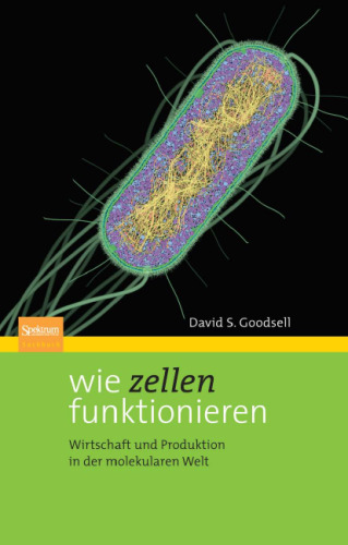 Wie Zellen funktionieren: Wirtschaft und Produktion in der molekularen Welt, 2. Auflage