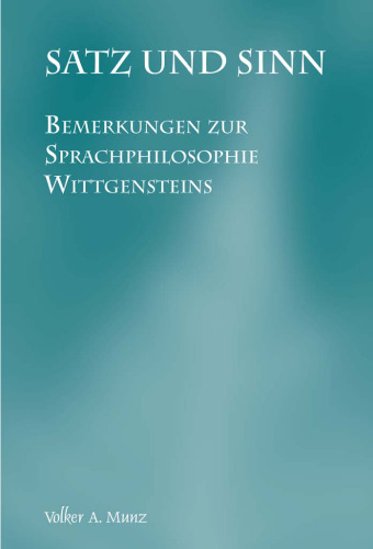 Satz und Sinn: Bemerkungen zur Sprachphilosophie Wittgensteins (Studien zur österreichischen Philosophie 39)