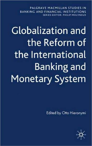 Globalization and the Reform of the International Banking and Monetary System (Palgrave Macmillan Studies in Banking and Financial Institutions)