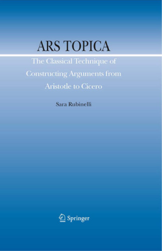 Ars Topica: The Classical Technique of Constructing Arguments from Aristotle to Cicero