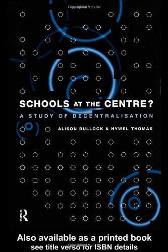 Schools at the Centre?: A Study of Decentralisation (Educational Management Series)