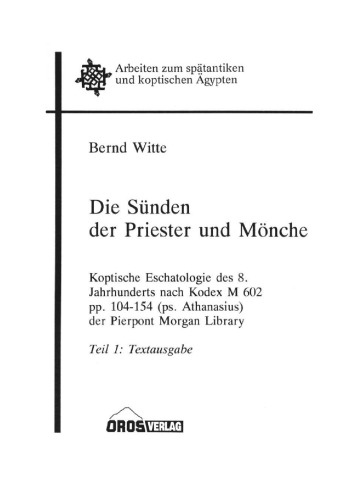 Die Sünden der Priester und Mönche. Koptische Eschatologie des 8. Jahrhunderts nach Kodex M 602 pp. 104-154 (ps. Athanasius) der Pierpont Morgan Library. Teil 1: Textausgabe