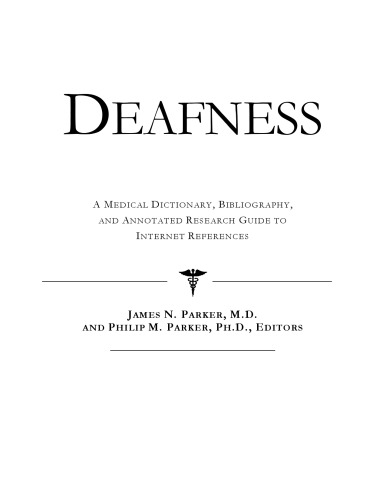 Deafness - A Medical Dictionary, Bibliography, and Annotated Research Guide to Internet References