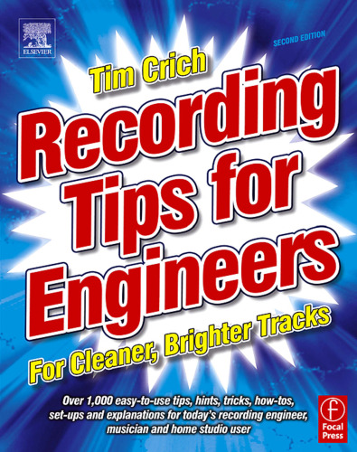 Recording Tips for Engineers, Second Edition: For cleaner, brighter tracks