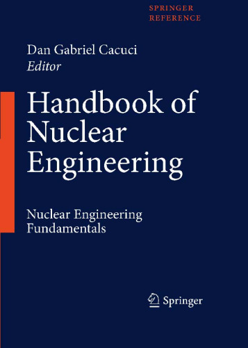 Handbook of Nuclear Engineering: Vol. 1: Nuclear Engineering Fundamentals; Vol. 2: Reactor Design; Vol. 3: Reactor Analysis; Vol. 4: Reactors of Generations ... Waste Disposal and Safeguards