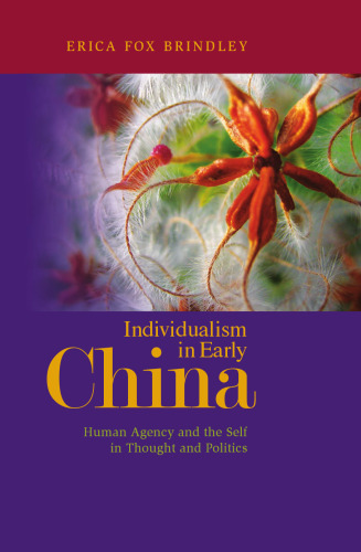 Individualism in Early China: Human Agency and the Self in Thought and Politics