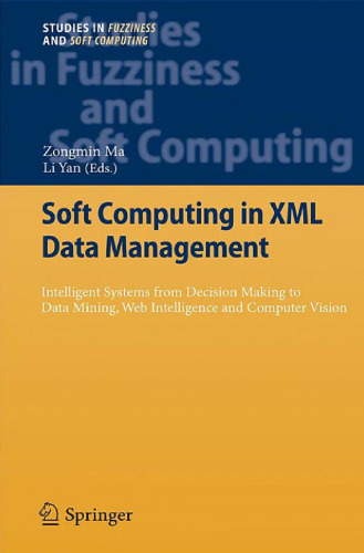 Soft Computing in XML Data Management: Intelligent Systems from Decision Making to Data Mining, Web Intelligence and Computer Vision