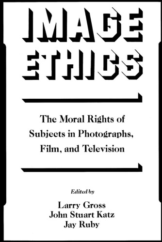 Image Ethics: The Moral Rights of Subjects in Photographs, Film, and Television (Communication and Society)