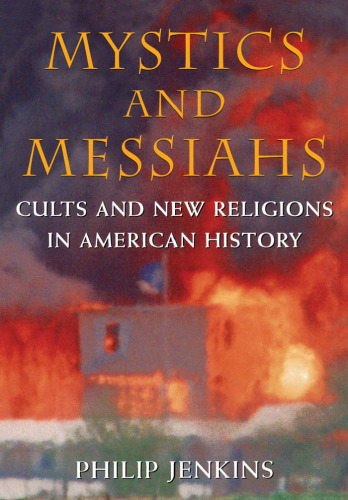 Mystics and Messiahs: Cults and New Religions in American History