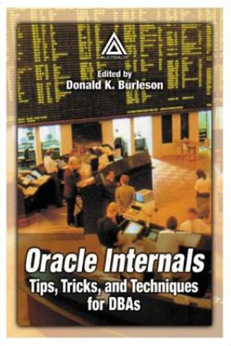 Oracle Internals: Tips, Tricks, and Techniques for DBAs