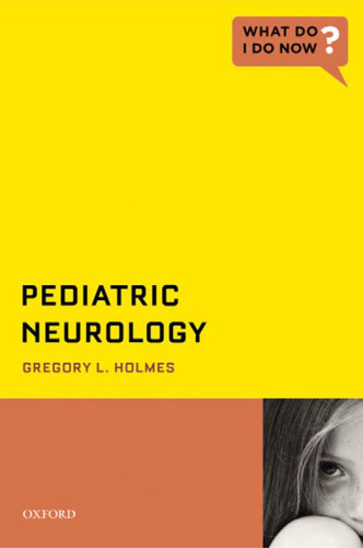 Pediatric Neurology (What Do I Do Now?)